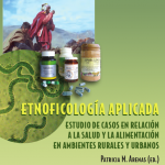 Etnoficología aplicada: Estudio de casos en relación a la salud y la alimentación en ambientes rurales y urbanos <br>Patricia M. Arenas (ed.) 2009
